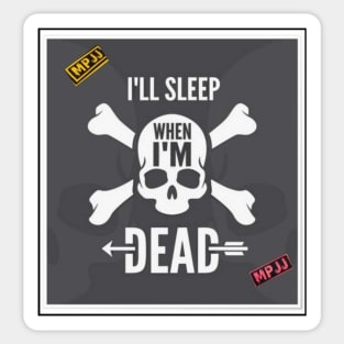 MPJJ I'll Sleep When I'm Dead MPJJ Sticker